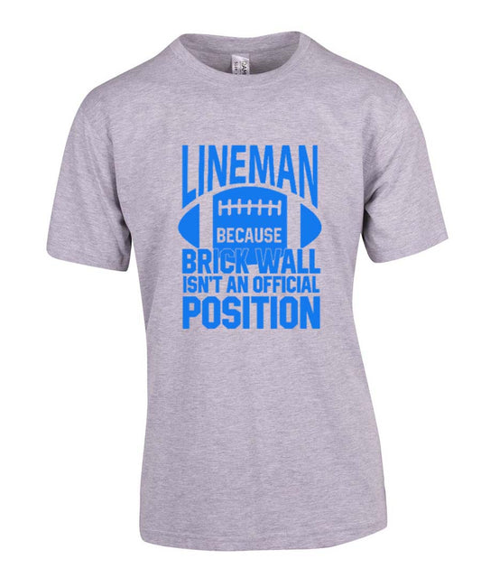 Lineman because brick wall isn't an official position  T-Shirt