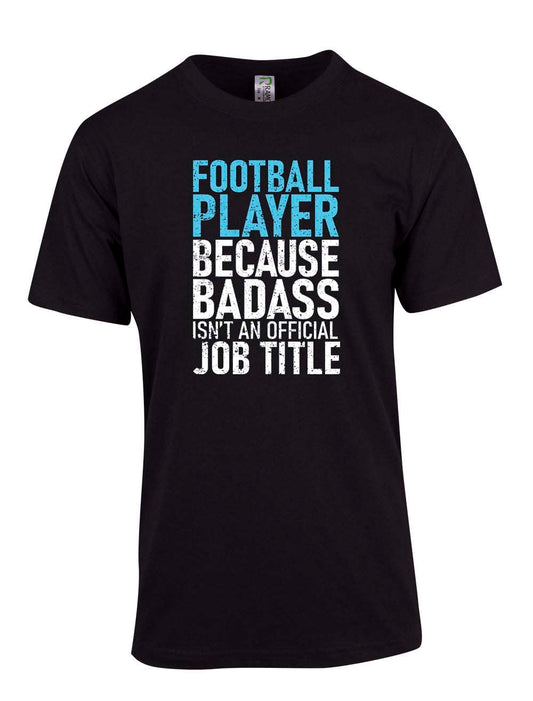 Football Player because badass isn't a job title T Shirt