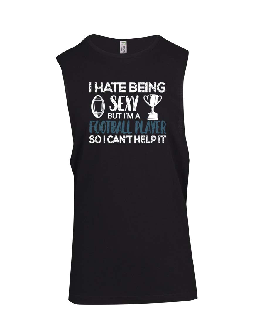 I hate being sexy but I am a football player Muscle Shirt